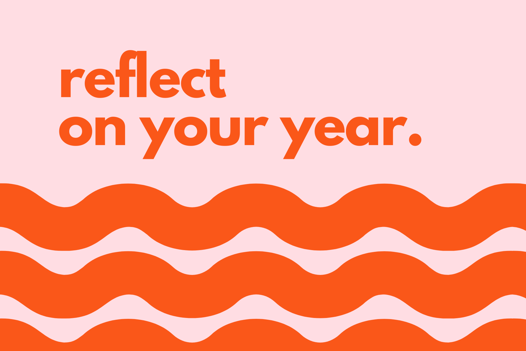 Reflect on your year to have a happier new year